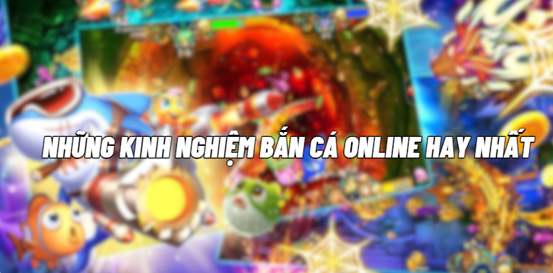 Kinh nghiệm bắn cá online