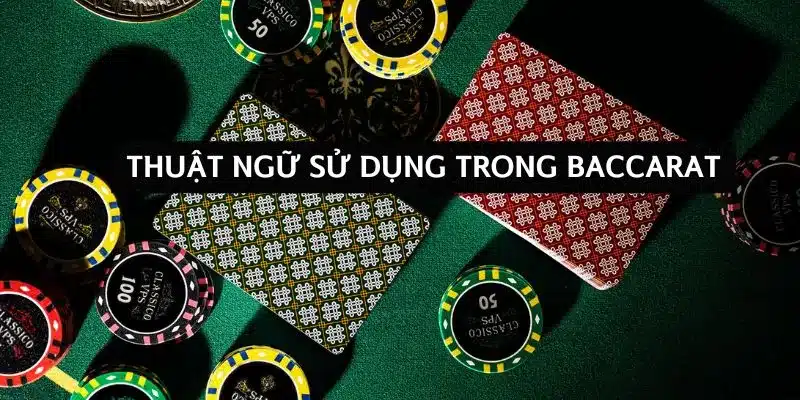 thuat-ngu-su-dung-trong-baccarat